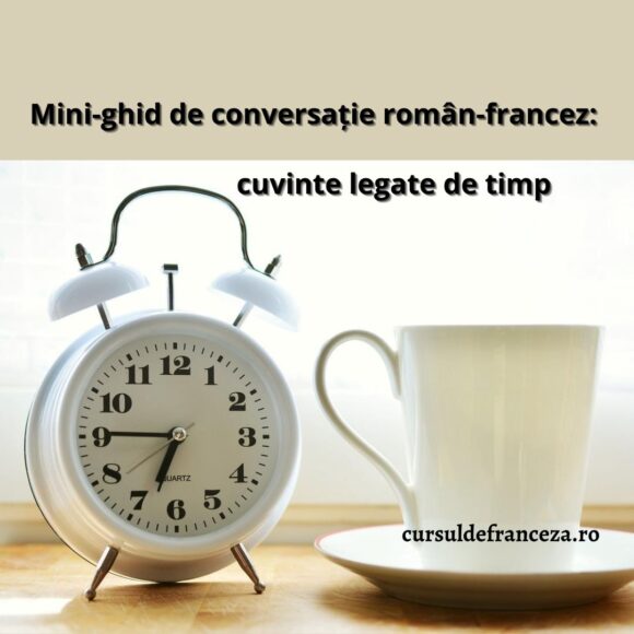 Mini-ghid de conversație român-francez: cuvinte legate de timp