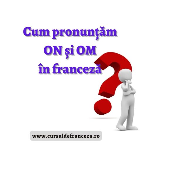 Cum pronunțăm ON și OM în franceză?