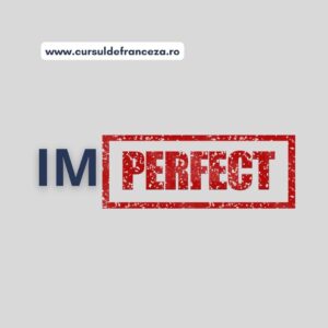 Lecția de franceză – Imperfectul (I)