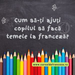 Cum să-ți ajuți copilul să facă temele la franceză?