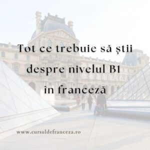 Tot ce trebuie să știi despre nivelul B1 în franceză